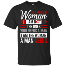 As A February Woman I Am Not The Ones Who Need A Man T-Shirt