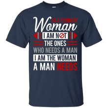 As A February Woman I Am Not The Ones Who Need A Man T-Shirt