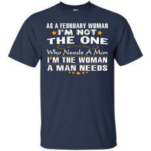 As A February Woman I'm The Woman A Man Needs T-Shirt Funny