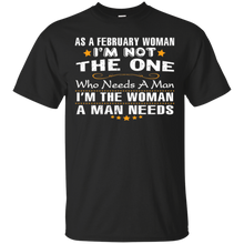 As A February Woman I'm The Woman A Man Needs T-Shirt Funny